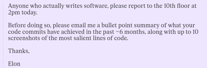 Email of Elon Musk to Twitter employees. Source: https://www.theverge.com/2022/11/18/23466220/if-you-still-work-at-twitter-and-you-can-code-head-to-the-hq-now